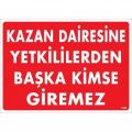 Kazan Dairesine Yetkililerden Başka Kimse Giremez Uyarı Levhası 25x35 KOD:1468