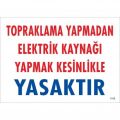 Topraklama Yapmadan Elektrik Kaynağı Yağmak Yasaktır Uyarı Levhası 25x35 KOD:891