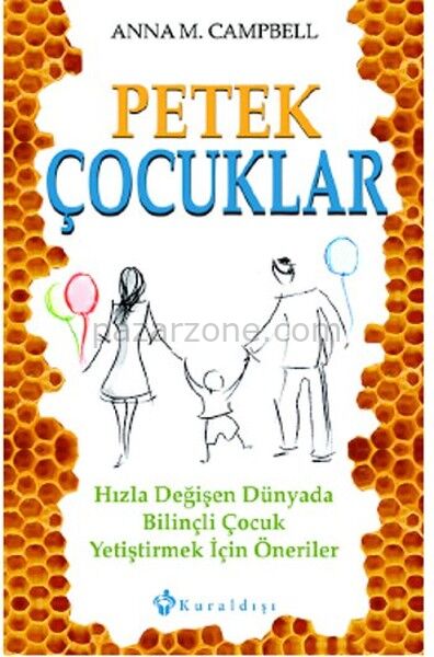 Petek Çocuklar Hızla Değişen Dünyada Bilinçli Çocuk Yetiştirmek İçin Öneriler