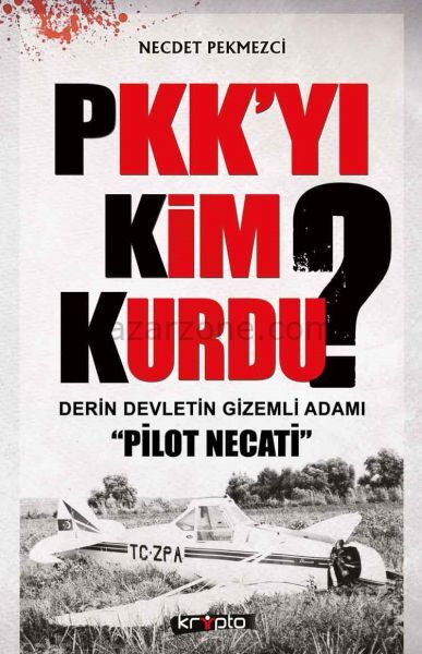 PKK'yı Kim Kurdu? Derin Devletin Gizemli Adamı Pilot Necati
