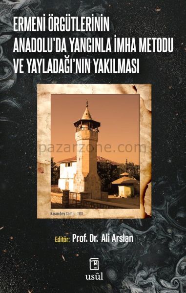 Ermeni Örgütlerinin Anadolu'da Yangınla İmha Metodu ve Yayladağı'nın Yakılması