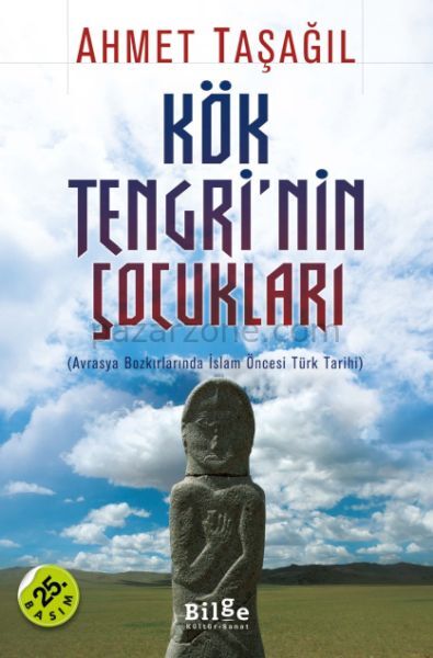 Kök Tengri'nin Çocukları Avrasya Bozkırlarında İslam Öncesi Türk Tarihi