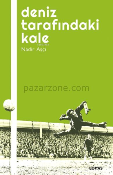 Deniz Tarafındaki Kale - Futbol Üzerine Yazılar I
