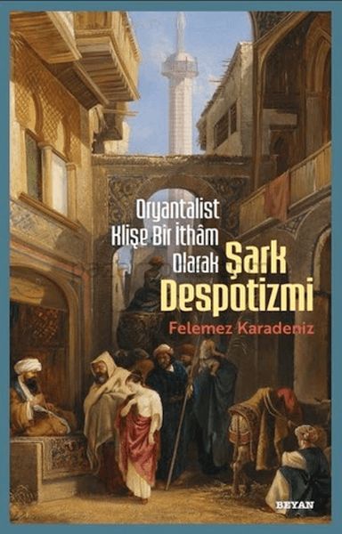 Oryantalist Klişe Bir İthâm Olarak Şark Despotizmi