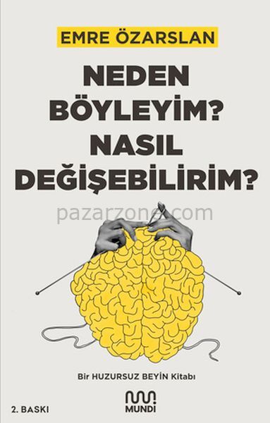 Neden Böyleyim? Nasıl Değişebilirim? Bir Huzursuz Beyin Kitabı