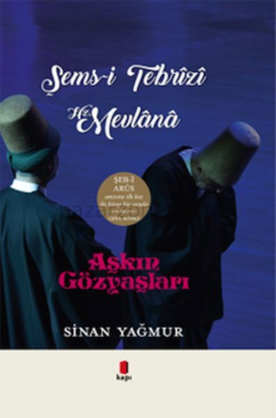 Aşkın Gözyaşları Şems-i Tebrizi Hz. Mevlana