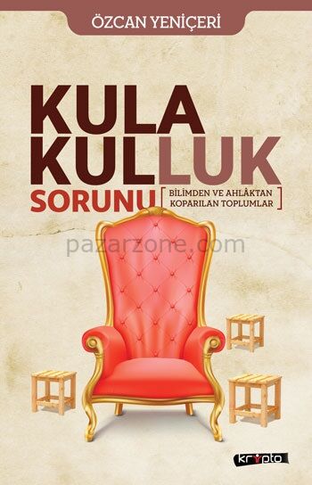 Kula Kulluk Sorunu - Bilimden ve Ahlâktan Kopa-rılan Toplumlar