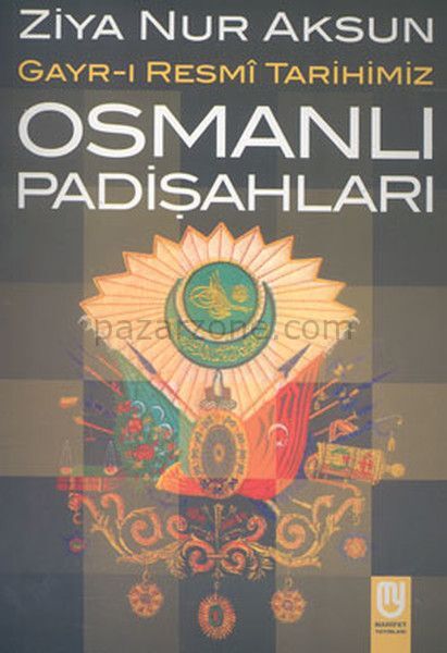Osmanlı Padişahları Gayr-ı Resmi Tarihimiz
