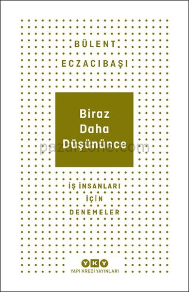 Biraz Daha Düşününce - İş İnsanları İçin Denemeler