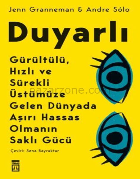 Duyarlı & Gürültülü, Hızlı ve Sürekli Üstümüze Gelen Dünyada Aşırı Hassas Olmanın Saklı Gücü
