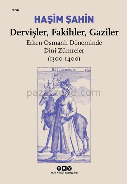 Dervişler, Fakihler, Gaziler - Erken Osmanlı Döneminde Dinî Zümreler (1300-1400)