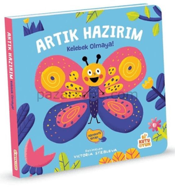 Artık Hazırım! Kelebek Olmaya (Oyunlu Kitap)