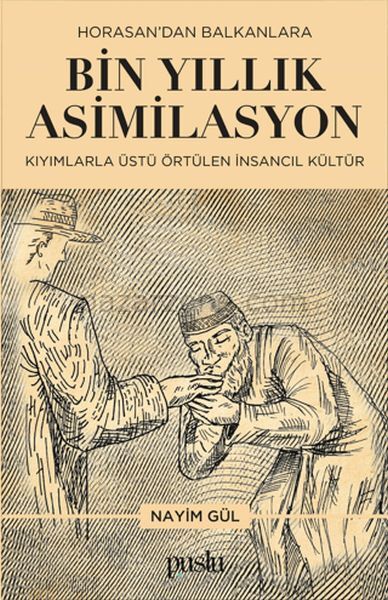 Horosan'dan Balkanlara Bin Yıllık Asimilasyon (Kıyımlarla Üstü Örtülen İnsancıl Kültür)