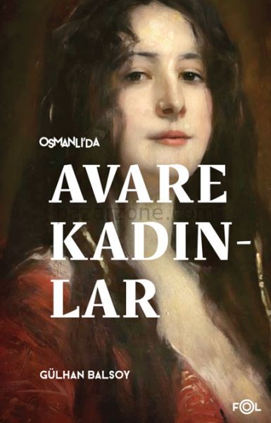 Osmanlı’da Avare Kadınlar –19. Yüzyıl Aile Krizi ve Kadın Yoksulluğu