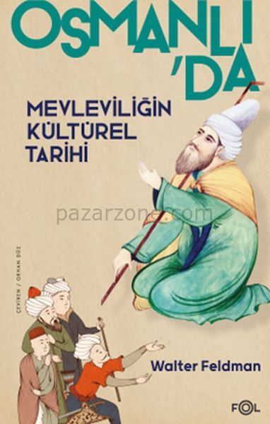 Osmanlı’da Mevleviliğin Kültürel Tarihi –Osmanlı İmparatorluğu’nda Şiir, Müzik ve Tasavvuf–