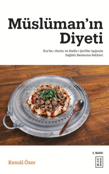 Müslüman’ın Diyeti - Kur’ân-ı Kerim ve Hadis-i Şerifler Işığında Sağlıklı Beslenme Rehberi