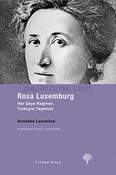 Rosa Luxemburg - Her Şeye Rağmen, Tutkuyla Yaşamak