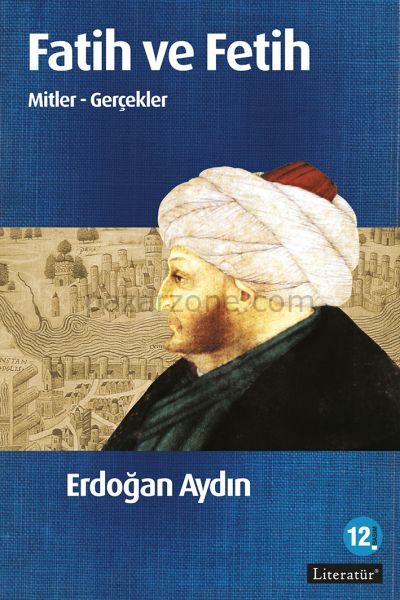 Fatih ve Fetih Mitler ve Gerçekler