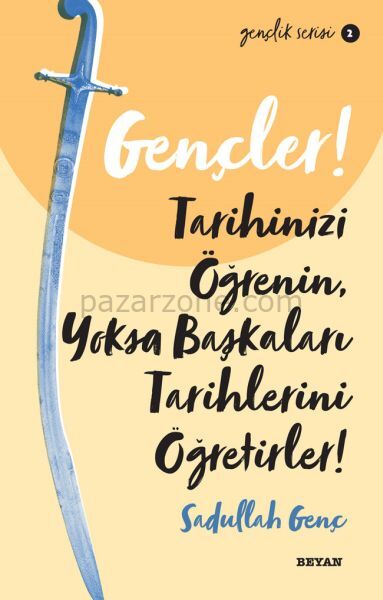 Gençler, Tarihinizi Öğrenin, Yoksa Başkaları Tarihlerini Öğretirler! - Gençlik Serisi 2